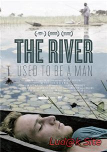 Der Fluss War Einst Ein Mensch Aka The River Used To Be A Man (2011)